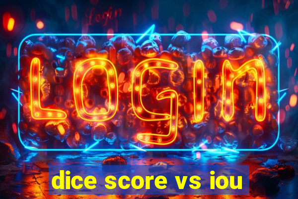 dice score vs iou